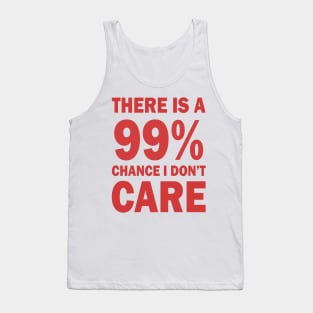 There Is A 99% Chance I Don't Care Tank Top